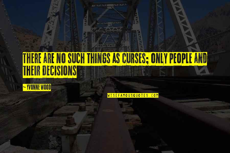 Things And Such Quotes By Yvonne Wood: There are no such things as curses; only