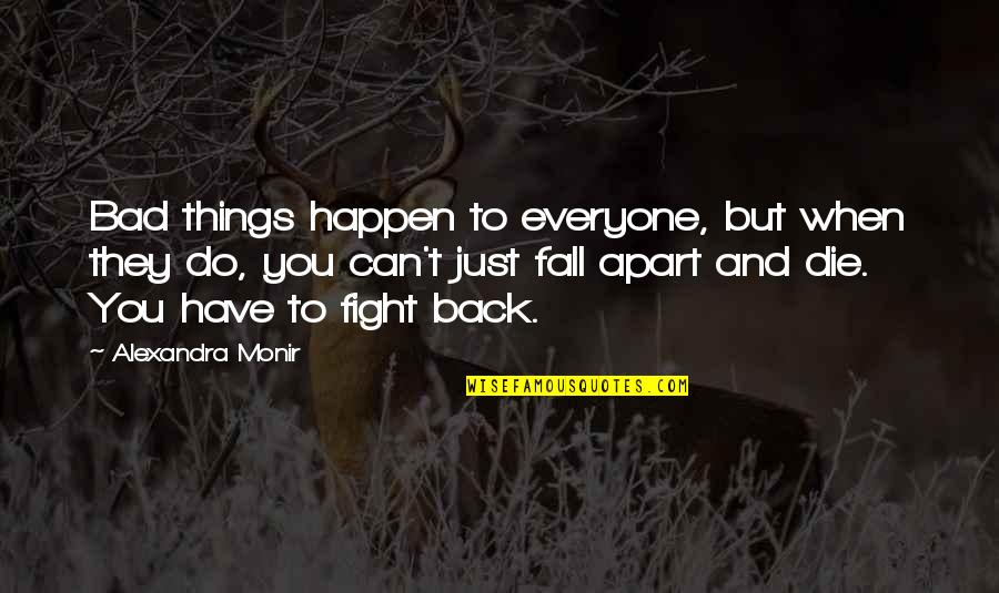 Things Apart Quotes By Alexandra Monir: Bad things happen to everyone, but when they