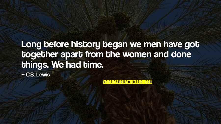 Things Apart Quotes By C.S. Lewis: Long before history began we men have got