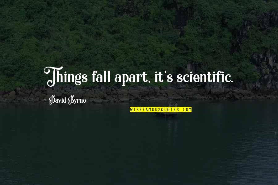 Things Apart Quotes By David Byrne: Things fall apart, it's scientific.