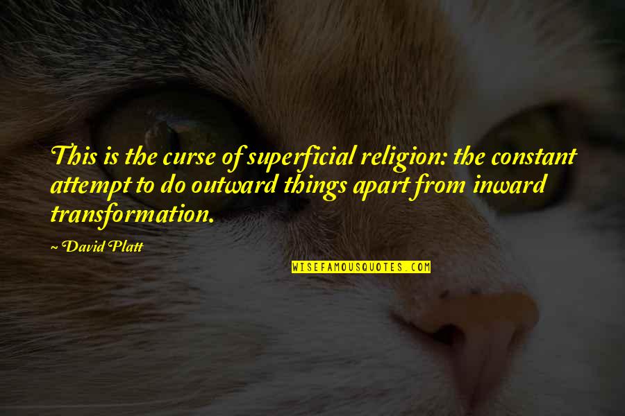 Things Apart Quotes By David Platt: This is the curse of superficial religion: the
