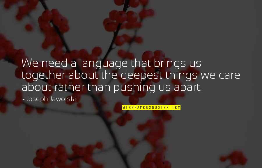 Things Apart Quotes By Joseph Jaworski: We need a language that brings us together