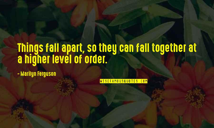 Things Apart Quotes By Marilyn Ferguson: Things fall apart, so they can fall together