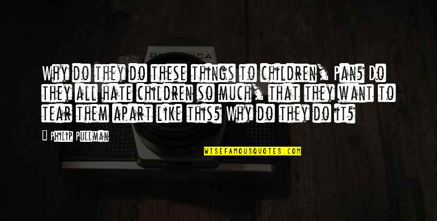 Things Apart Quotes By Philip Pullman: Why do they do these things to children,