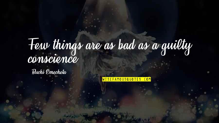 Things Are Bad Quotes By Buchi Emecheta: Few things are as bad as a guilty