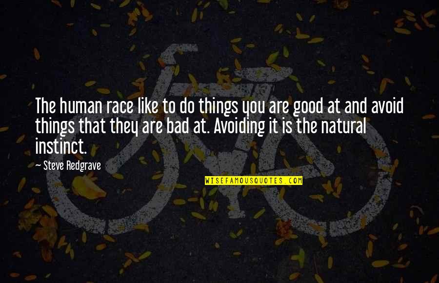 Things Are Bad Quotes By Steve Redgrave: The human race like to do things you