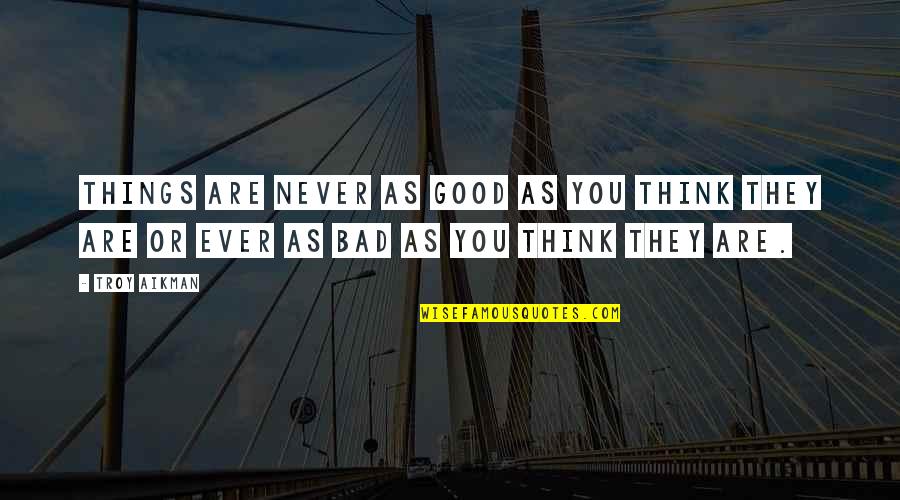 Things Are Bad Quotes By Troy Aikman: Things are never as good as you think