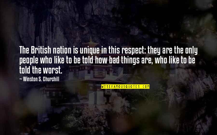 Things Are Bad Quotes By Winston S. Churchill: The British nation is unique in this respect:
