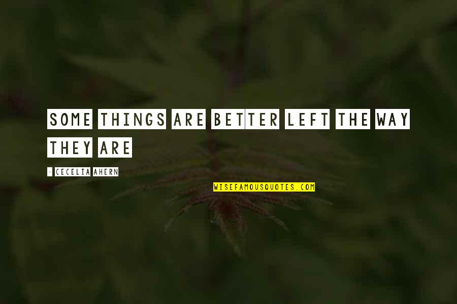 Things Are Better Quotes By Cecelia Ahern: Some things are better left the way they