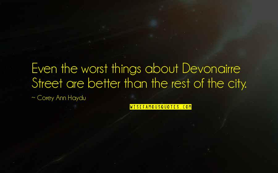 Things Are Better Quotes By Corey Ann Haydu: Even the worst things about Devonairre Street are