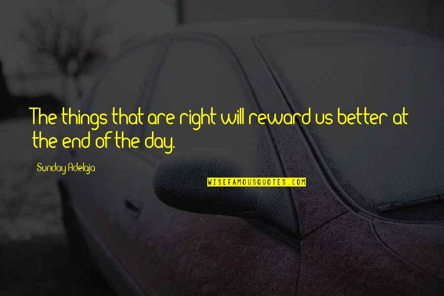 Things Are Better Quotes By Sunday Adelaja: The things that are right will reward us
