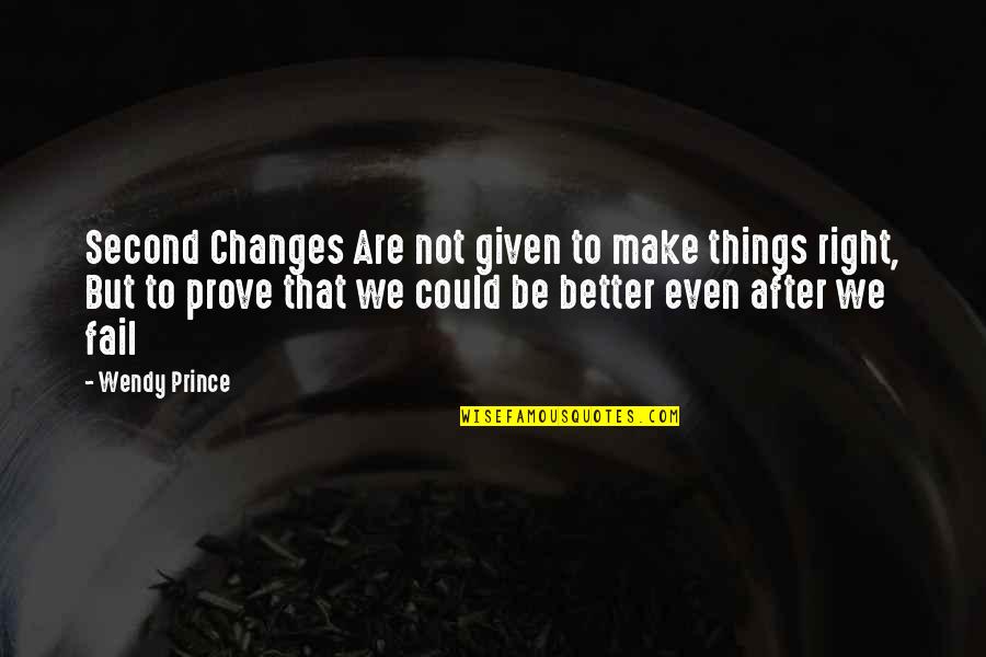 Things Are Better Quotes By Wendy Prince: Second Changes Are not given to make things