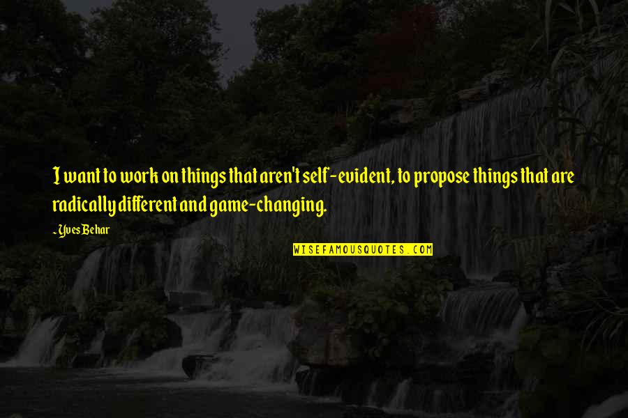 Things Are Changing Quotes By Yves Behar: I want to work on things that aren't
