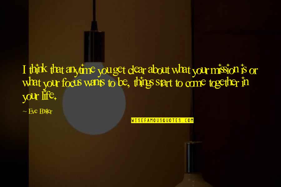 Things Are Clear Quotes By Eve Ensler: I think that anytime you get clear about