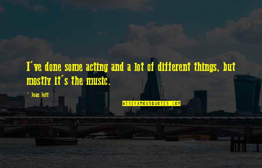 Things Are Different Now Quotes By Joan Jett: I've done some acting and a lot of