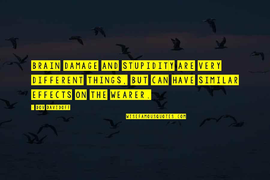 Things Are Different Quotes By Dov Davidoff: Brain damage and stupidity are very different things, Things Are Different Quotes By Dov Davidoff: Brain damage and stupidity are very different things,