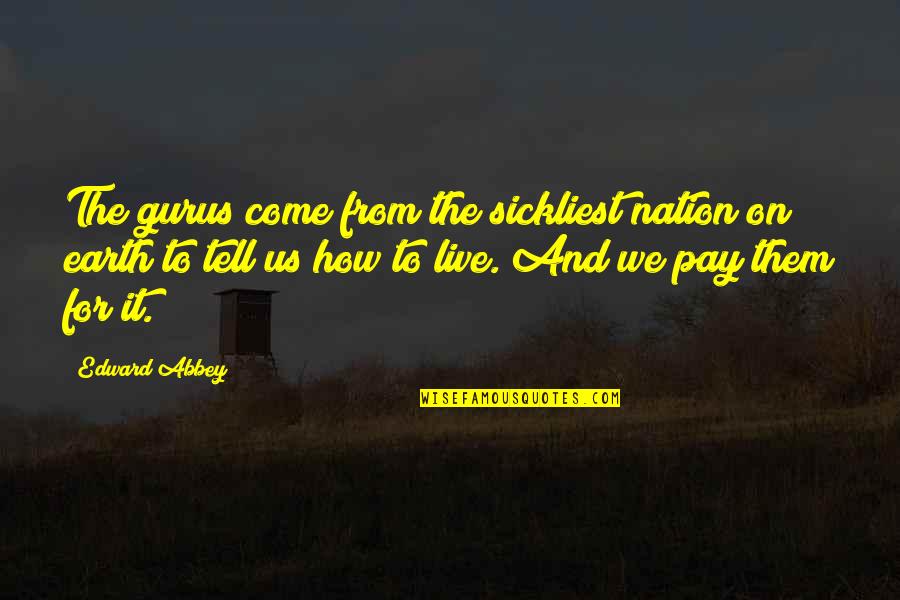 Things Are Finally Getting Better Quotes By Edward Abbey: The gurus come from the sickliest nation on
