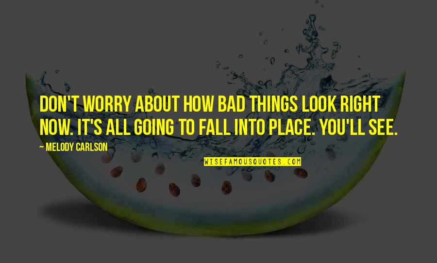 Things Are Going Bad Quotes By Melody Carlson: Don't worry about how bad things look right