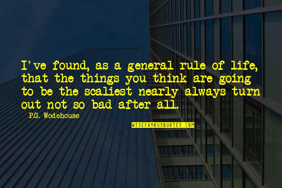 Things Are Going Bad Quotes By P.G. Wodehouse: I've found, as a general rule of life,