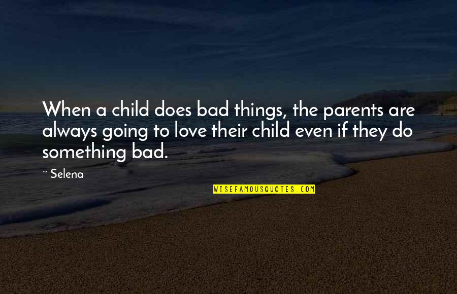 Things Are Going Bad Quotes By Selena: When a child does bad things, the parents