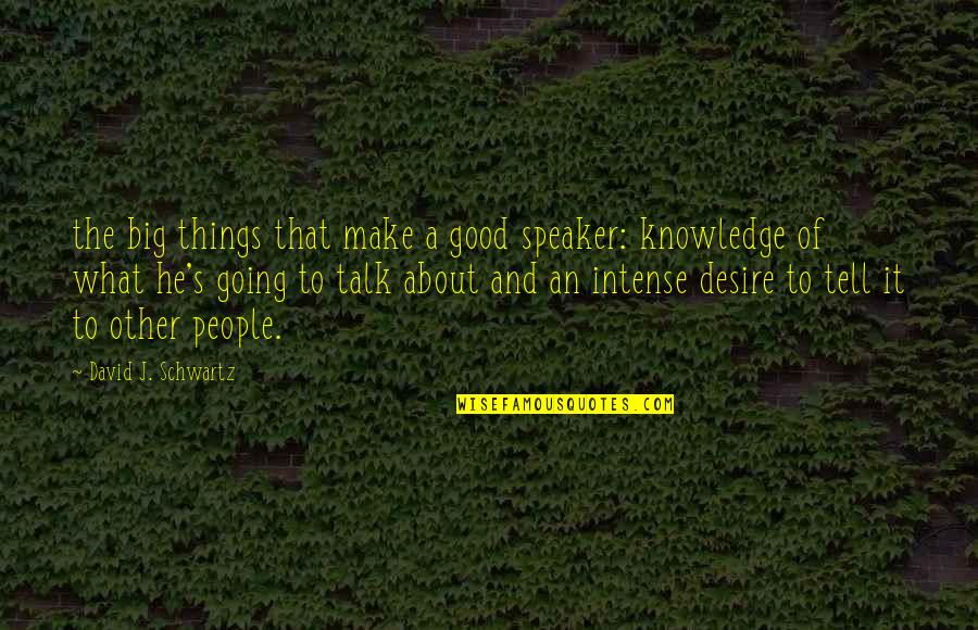 Things Are Going Good Quotes By David J. Schwartz: the big things that make a good speaker: