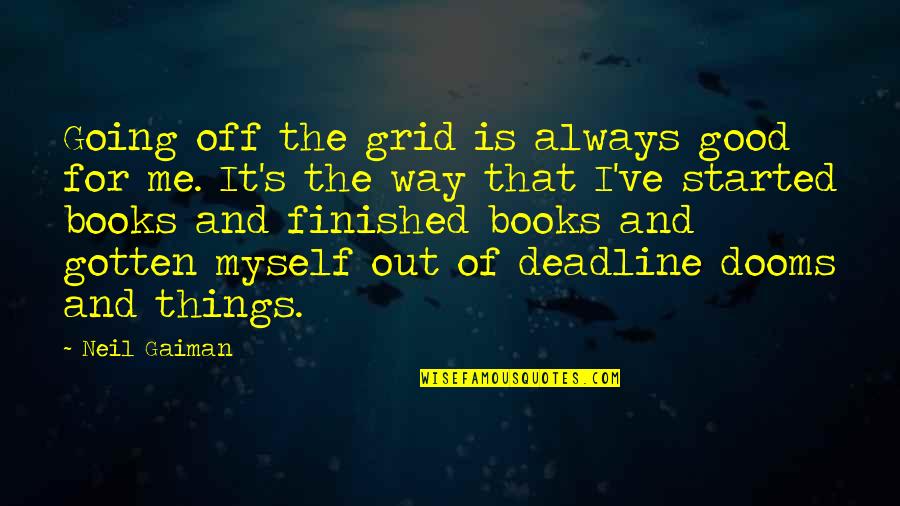 Things Are Going Good Quotes By Neil Gaiman: Going off the grid is always good for