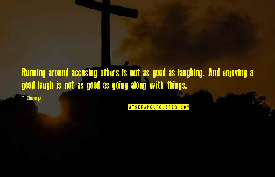 Things Are Going Good Quotes By Zhuangzi: Running around accusing others is not as good