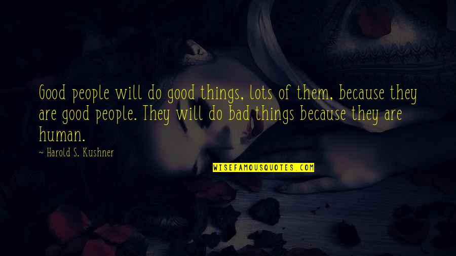 Things Are Good Quotes By Harold S. Kushner: Good people will do good things, lots of