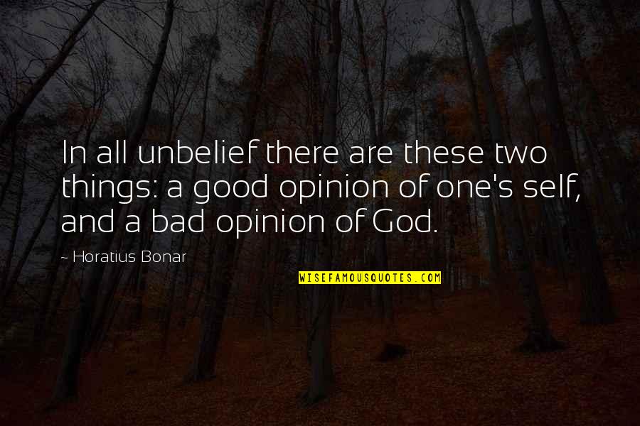 Things Are Good Quotes By Horatius Bonar: In all unbelief there are these two things: