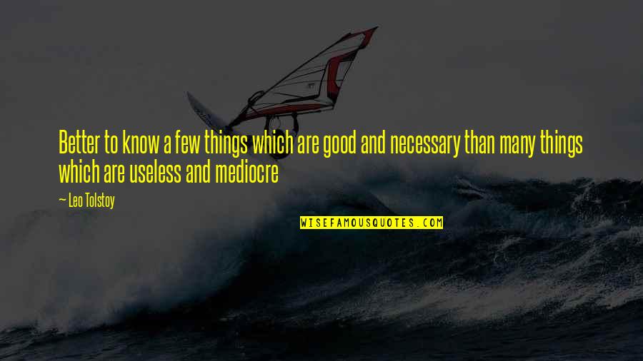 Things Are Good Quotes By Leo Tolstoy: Better to know a few things which are