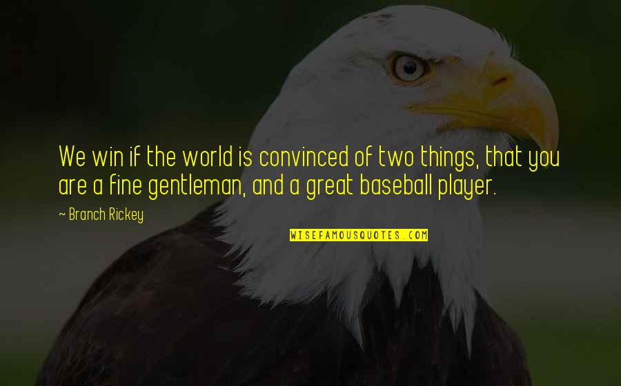 Things Are Great Quotes By Branch Rickey: We win if the world is convinced of