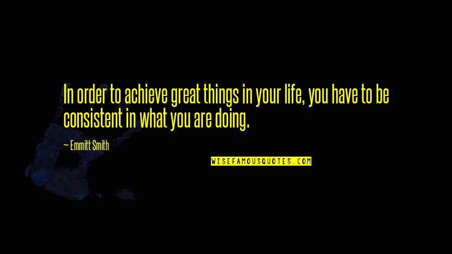 Things Are Great Quotes By Emmitt Smith: In order to achieve great things in your