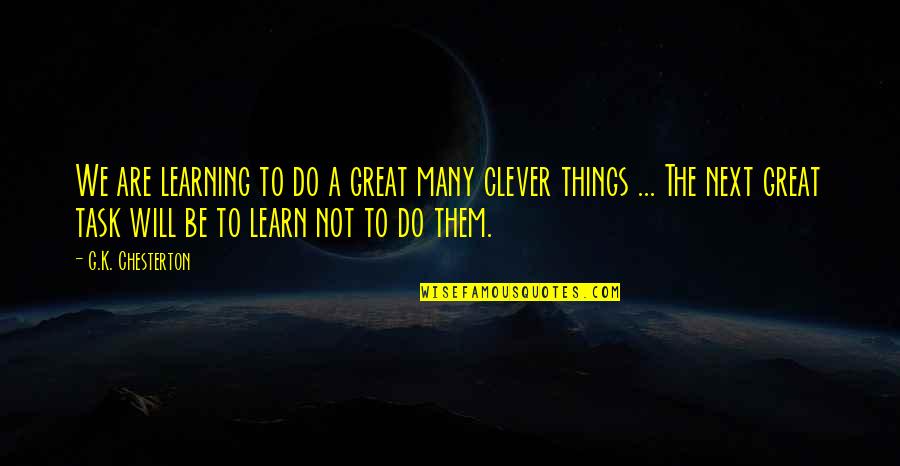 Things Are Great Quotes By G.K. Chesterton: We are learning to do a great many