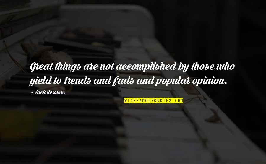 Things Are Great Quotes By Jack Kerouac: Great things are not accomplished by those who