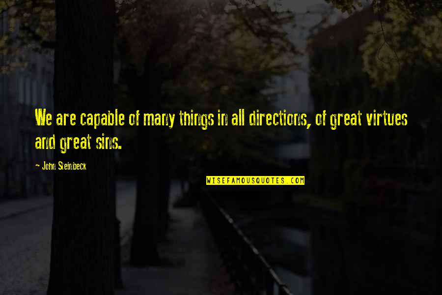 Things Are Great Quotes By John Steinbeck: We are capable of many things in all