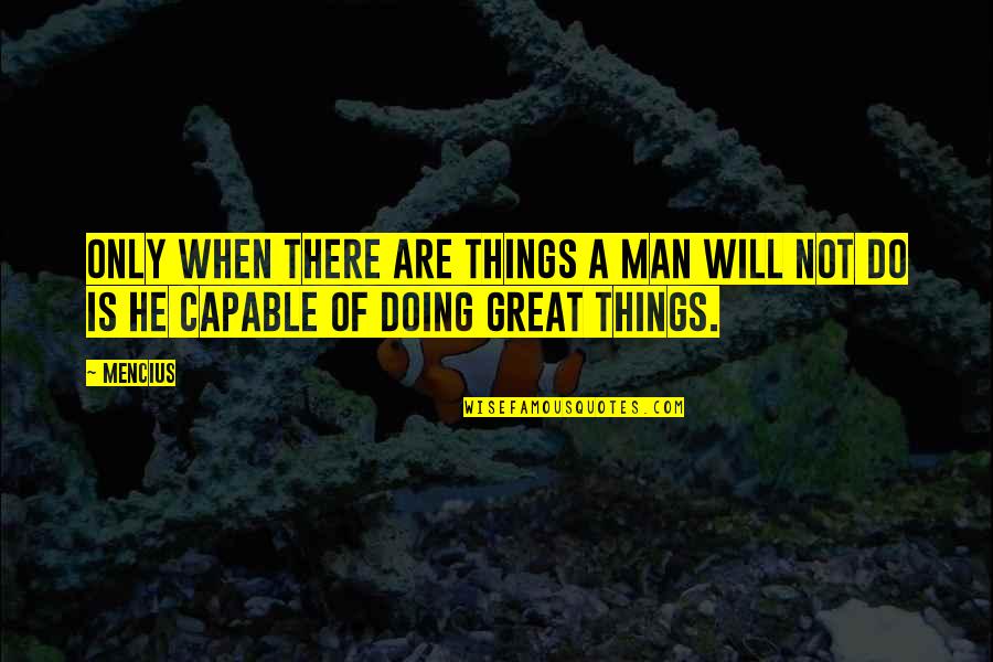 Things Are Great Quotes By Mencius: Only when there are things a man will