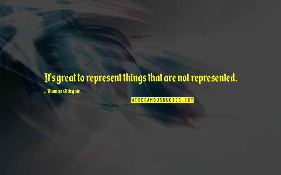 Things Are Great Quotes By Thomas Bidegain: It's great to represent things that are not