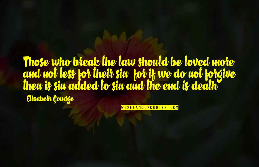 Things Are Hard Right Now Quotes By Elizabeth Goudge: Those who break the law should be loved Things Are Hard Right Now Quotes By Elizabeth Goudge: Those who break the law should be loved