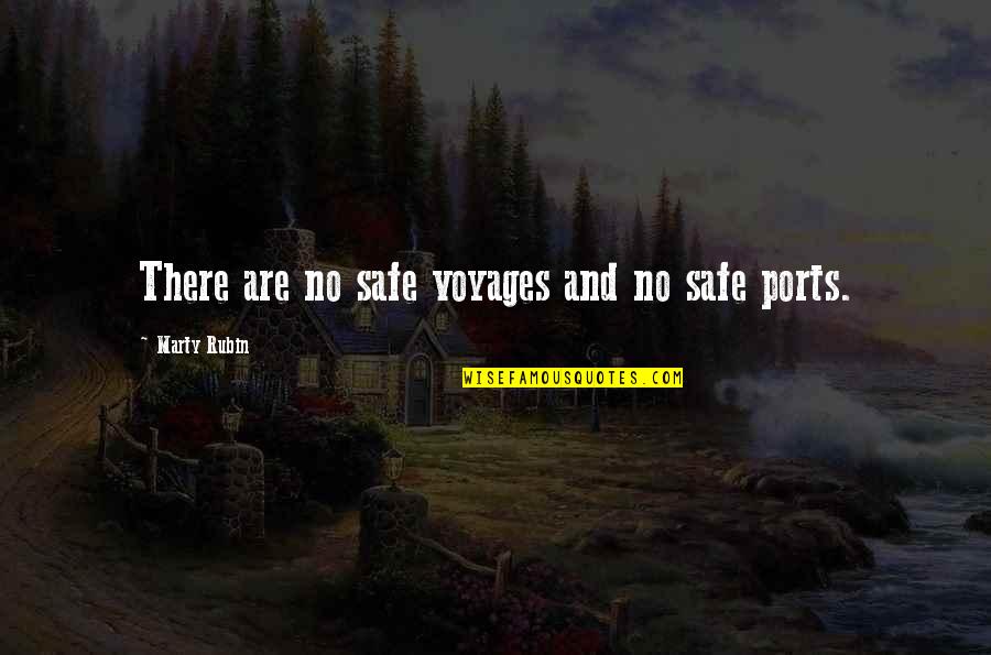 Things Are Hard Right Now Quotes By Marty Rubin: There are no safe voyages and no safe Things Are Hard Right Now Quotes By Marty Rubin: There are no safe voyages and no safe