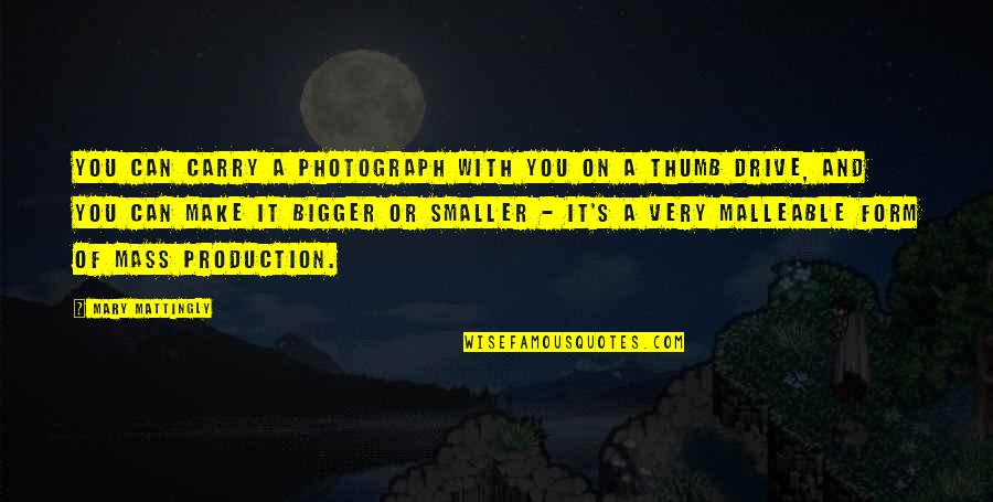 Things Are Hard Right Now Quotes By Mary Mattingly: You can carry a photograph with you on Things Are Hard Right Now Quotes By Mary Mattingly: You can carry a photograph with you on