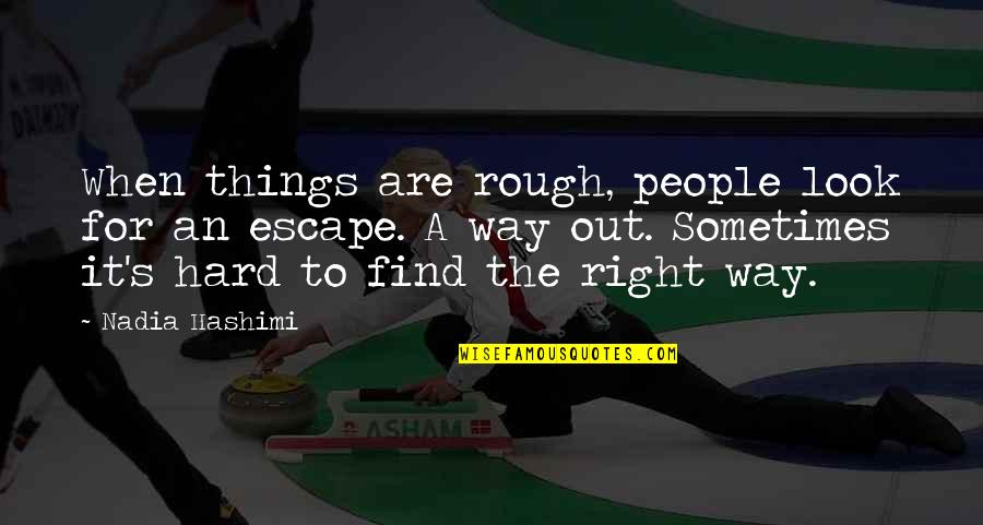 Things Are Hard Right Now Quotes By Nadia Hashimi: When things are rough, people look for an Things Are Hard Right Now Quotes By Nadia Hashimi: When things are rough, people look for an