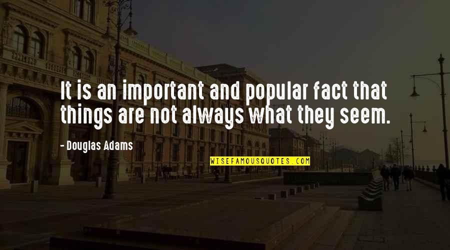 Things Are Important Quotes By Douglas Adams: It is an important and popular fact that