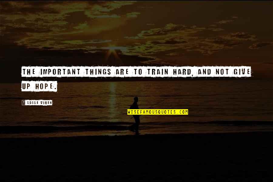 Things Are Important Quotes By Lasse Viren: The important things are to train hard, and