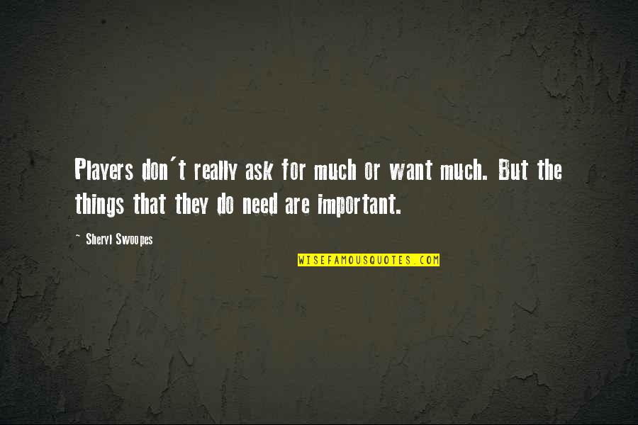 Things Are Important Quotes By Sheryl Swoopes: Players don't really ask for much or want