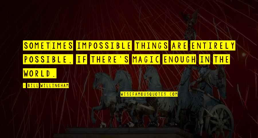 Things Are Impossible Quotes By Bill Willingham: Sometimes impossible things are entirely possible, if there's