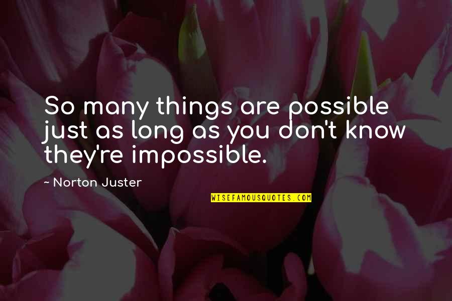 Things Are Impossible Quotes By Norton Juster: So many things are possible just as long