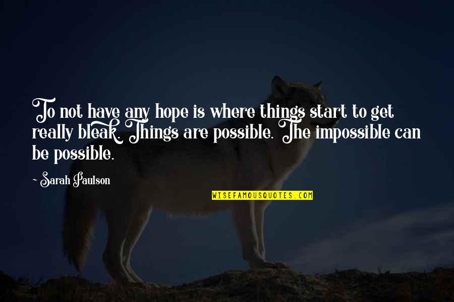 Things Are Impossible Quotes By Sarah Paulson: To not have any hope is where things