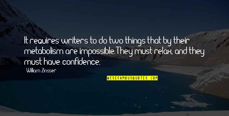 Things Are Impossible Quotes By William Zinsser: It requires writers to do two things that