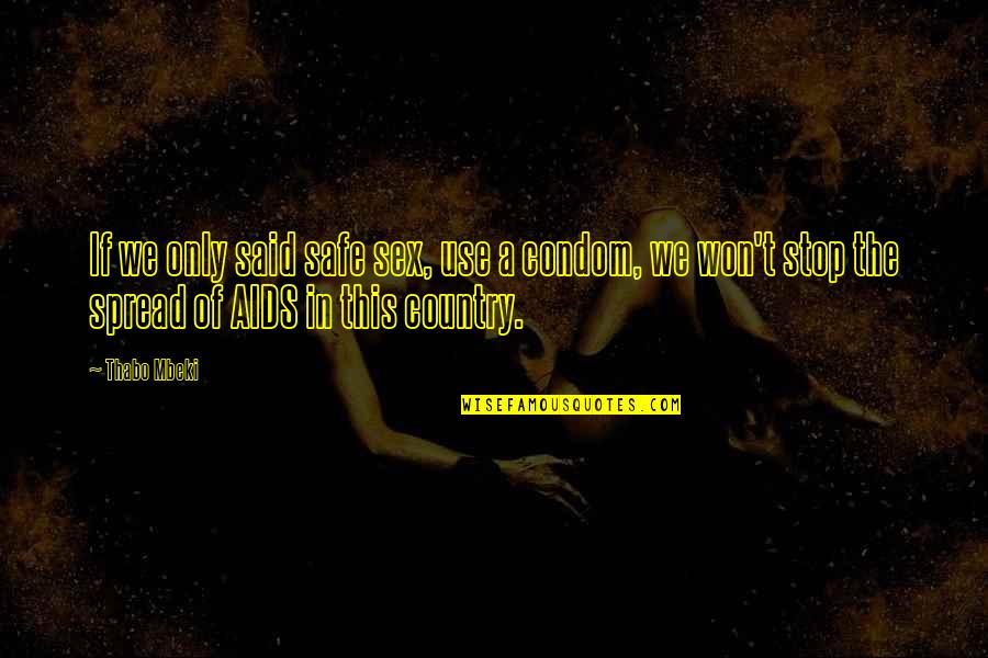 Things Are Not Always As They Seem Quote Quotes By Thabo Mbeki: If we only said safe sex, use a