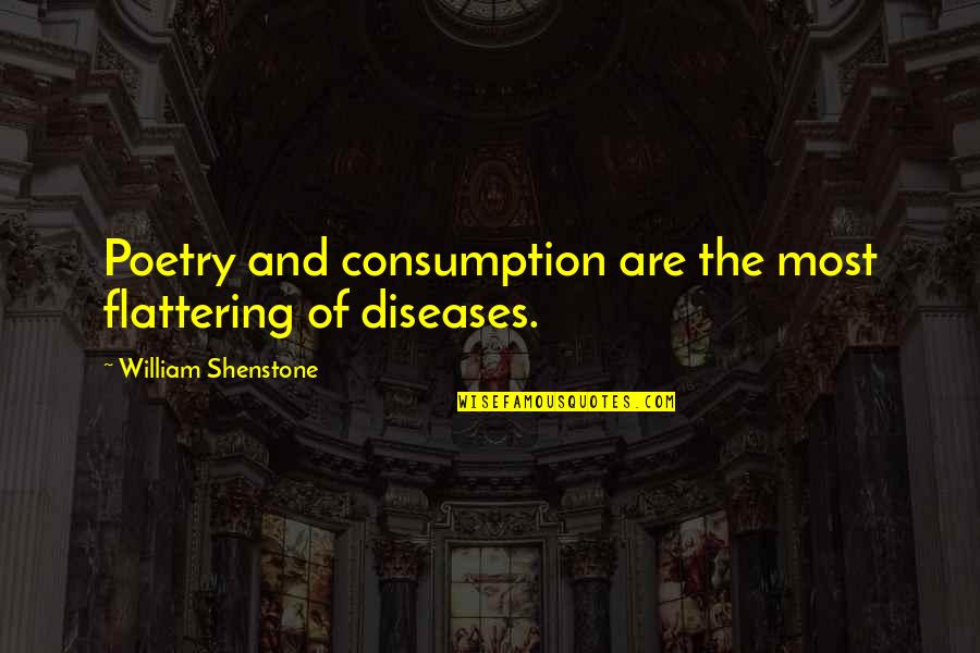 Things Are Not Always As They Seem Quote Quotes By William Shenstone: Poetry and consumption are the most flattering of